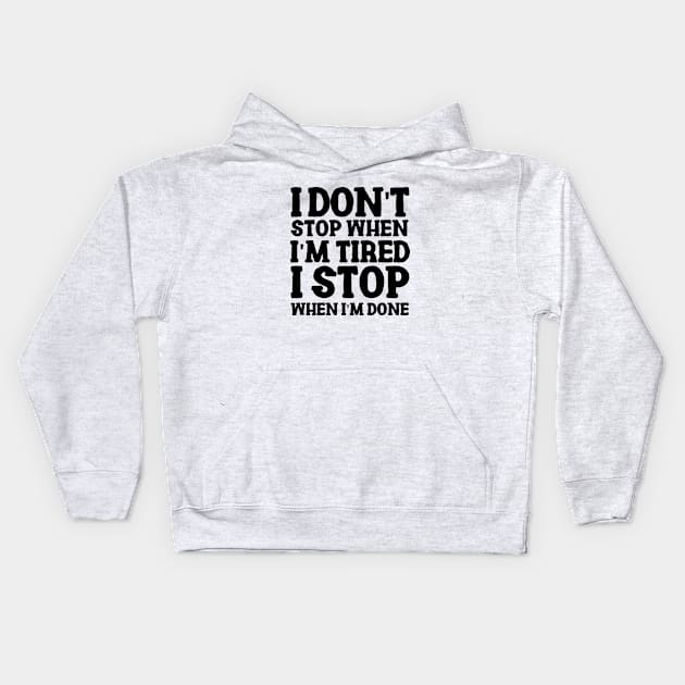 I don't stop when I'm tired, I stop when I'm done Kids Hoodie by ZM1